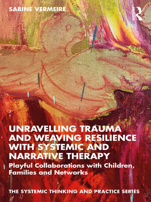 cover image of Unravelling Trauma and Weaving Resilience with Systemic and Narrative Therapy